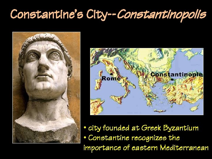 Constantine’s City--Constantinopolis • city founded at Greek Byzantium • Constantine recognizes the importance of