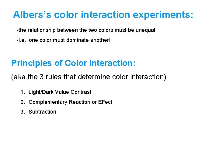 Albers’s color interaction experiments: -the relationship between the two colors must be unequal -i.