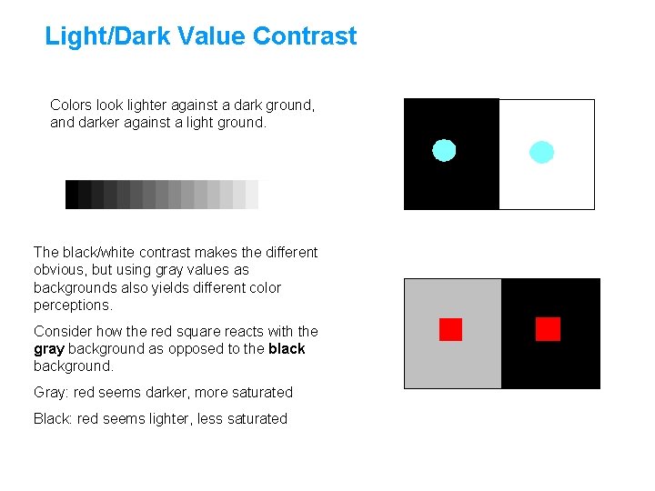 Light/Dark Value Contrast Colors look lighter against a dark ground, and darker against a