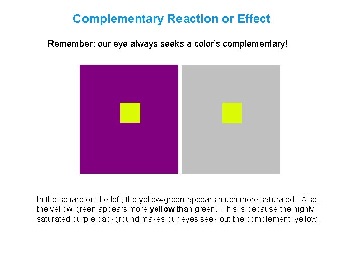 Complementary Reaction or Effect Remember: our eye always seeks a color’s complementary! In the