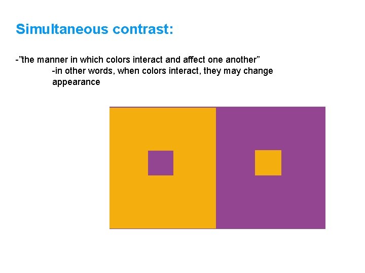 Simultaneous contrast: -”the manner in which colors interact and affect one another” -in other