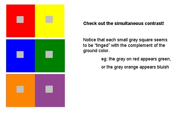 Check out the simultaneous contrast! Notice that each small gray square seems to be