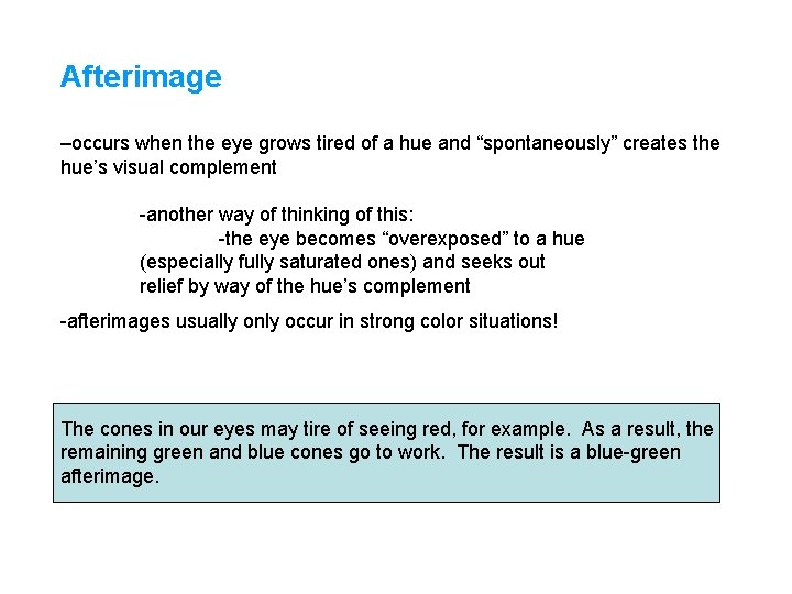 Afterimage –occurs when the eye grows tired of a hue and “spontaneously” creates the