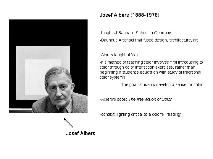 Josef Albers (1888 -1976) -taught at Bauhaus School in Germany -Bauhaus = school that
