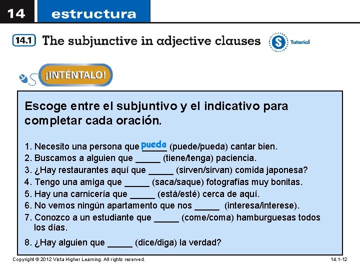 Escoge entre el subjuntivo y el indicativo para completar cada oración. 1. Necesito una