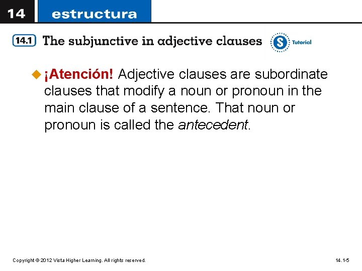 u ¡Atención! Adjective clauses are subordinate clauses that modify a noun or pronoun in