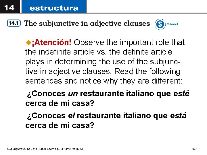 u¡Atención! Observe the important role that the indefinite article vs. the definite article plays