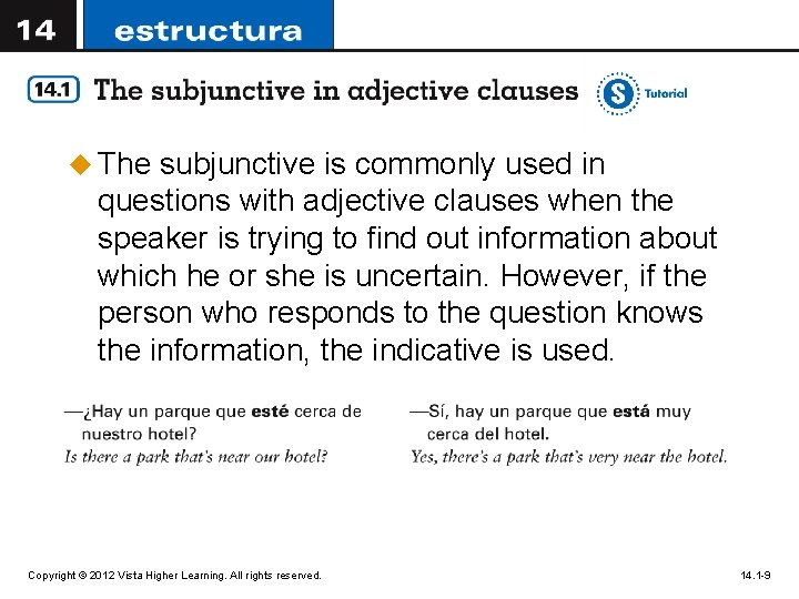 u The subjunctive is commonly used in questions with adjective clauses when the speaker