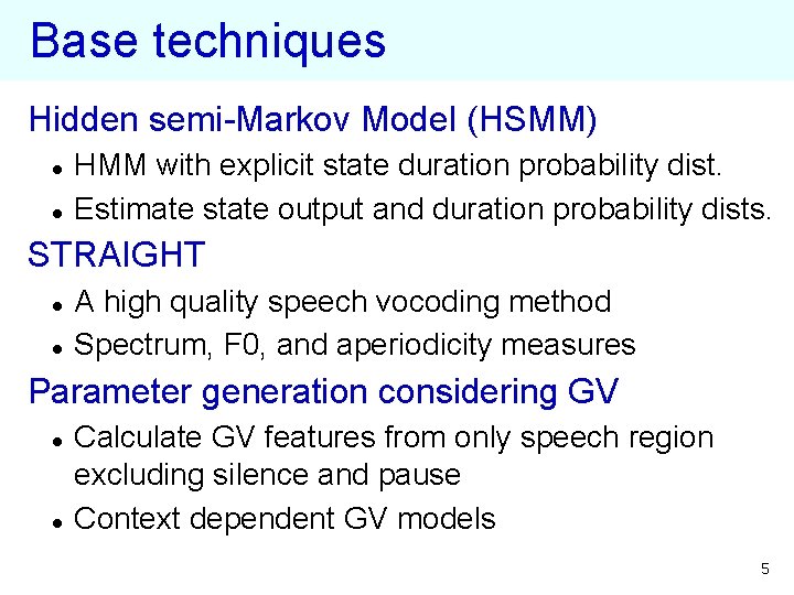Base techniques Hidden semi-Markov Model (HSMM) l l HMM with explicit state duration probability