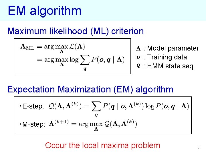 EM algorithm Maximum likelihood (ML) criterion : Model parameter : Training data : HMM