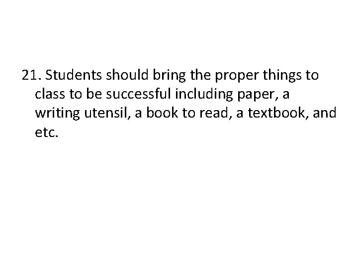 21. Students should bring the proper things to class to be successful including paper,