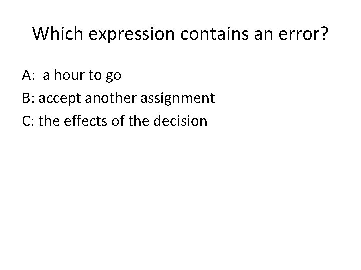 Which expression contains an error? A: a hour to go B: accept another assignment