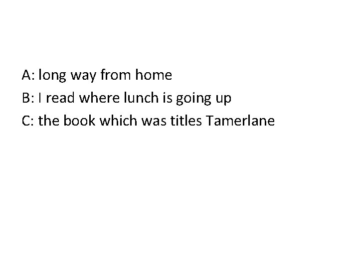 A: long way from home B: I read where lunch is going up C: