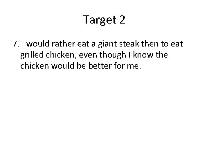 Target 2 7. I would rather eat a giant steak then to eat grilled