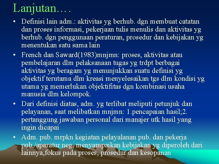 Lanjutan…. • Definisi lain adm. : aktivitas yg berhub. dgn membuat catatan dan proses