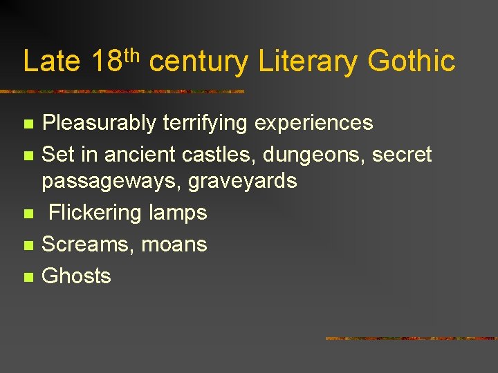 Late 18 th century Literary Gothic n n n Pleasurably terrifying experiences Set in