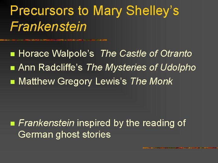 Precursors to Mary Shelley’s Frankenstein n n Horace Walpole’s The Castle of Otranto Ann