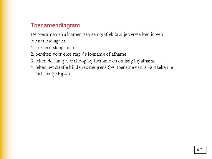 Toenamendiagram De toenamen en afnamen van een grafiek kun je verwerken in een toenamendiagram