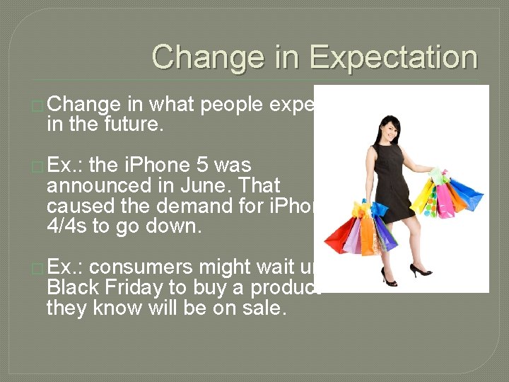 Change in Expectation � Change in what people expect in the future. � Ex.