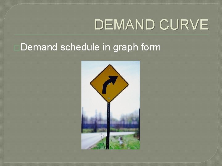 DEMAND CURVE �Demand schedule in graph form 