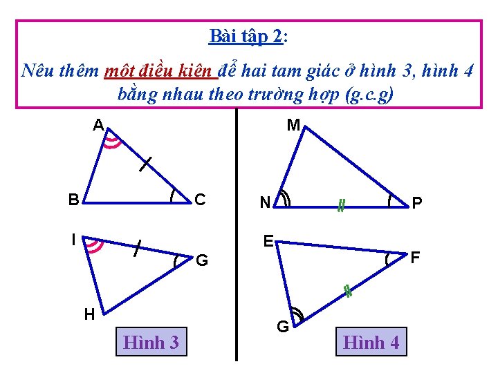 Bài tập 2: Nêu thêm một điều kiện để hai tam giác ở hình