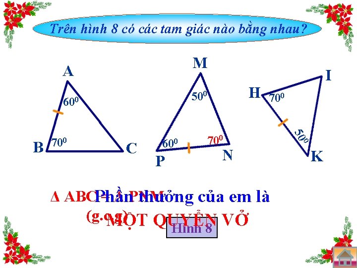 Trên hình 8 có các tam giác nào bằng nhau? M A 700 P