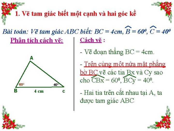 1. Vẽ tam giác biết một cạnh và hai góc kề Bài toán: Vẽ