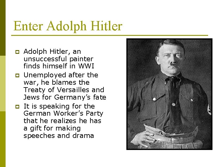 Enter Adolph Hitler p p p Adolph Hitler, an unsuccessful painter finds himself in