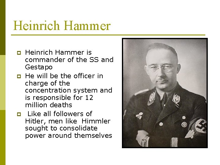 Heinrich Hammer p p p Heinrich Hammer is commander of the SS and Gestapo