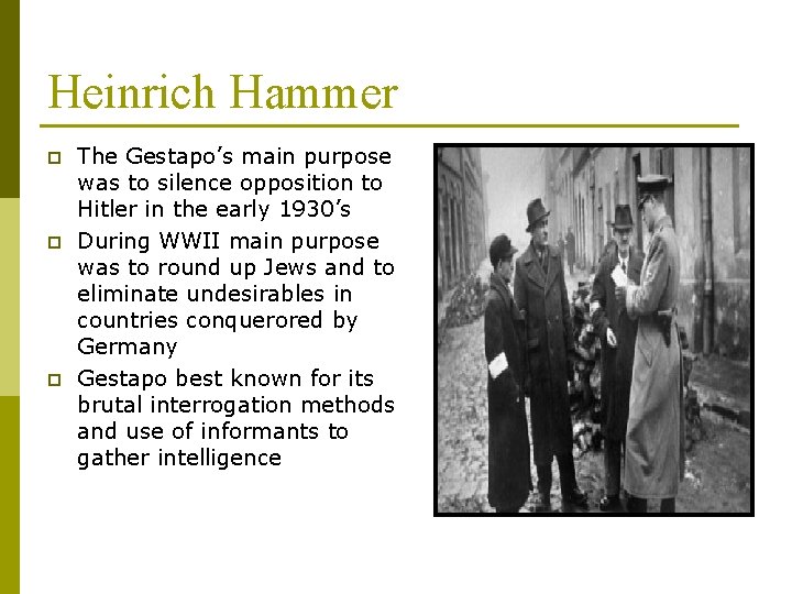 Heinrich Hammer p p p The Gestapo’s main purpose was to silence opposition to