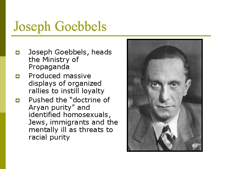 Joseph Goebbels p p p Joseph Goebbels, heads the Ministry of Propaganda Produced massive