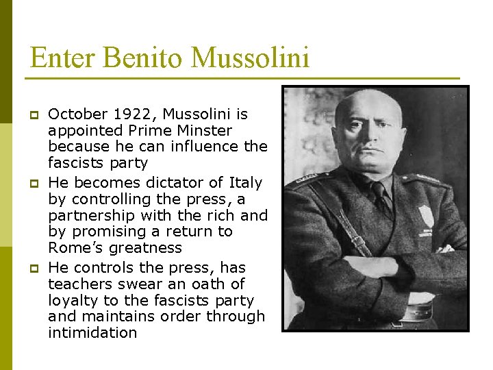 Enter Benito Mussolini p p p October 1922, Mussolini is appointed Prime Minster because