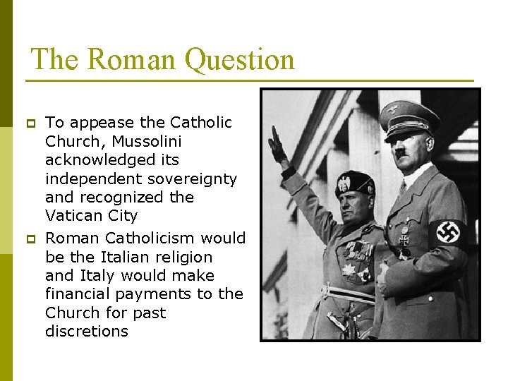 The Roman Question p p To appease the Catholic Church, Mussolini acknowledged its independent