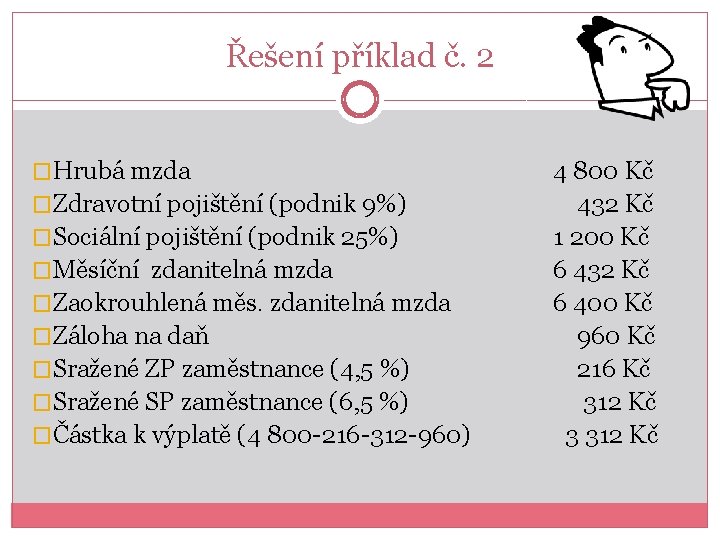 Řešení příklad č. 2 �Hrubá mzda �Zdravotní pojištění (podnik 9%) �Sociální pojištění (podnik 25%)