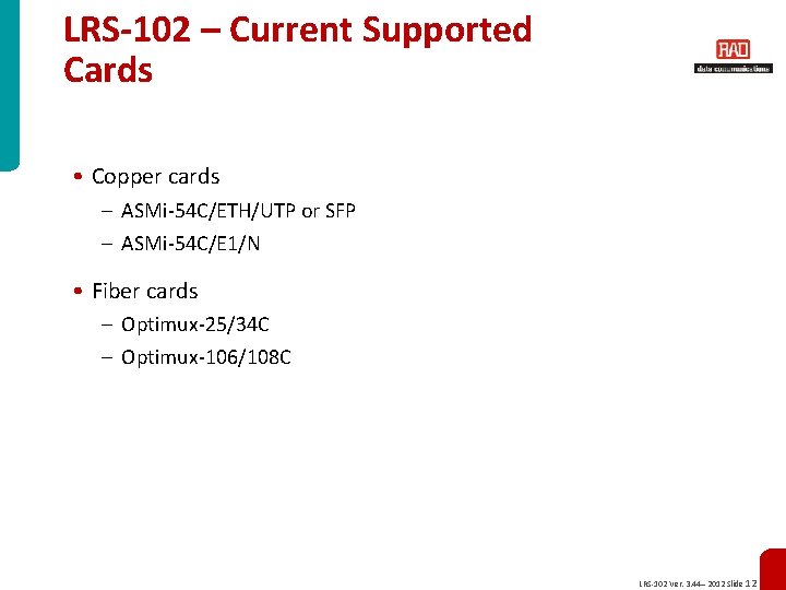 LRS-102 – Current Supported Cards • Copper cards – ASMi-54 C/ETH/UTP or SFP –