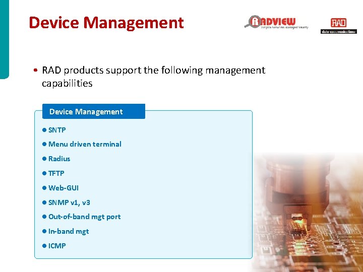 Device Management • RAD products support the following management capabilities Device Management ● SNTP