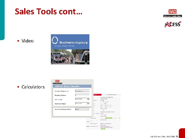 Sales Tools cont… • Video • Calculators LRS-102 Ver. 3. 44– 2012 Slide 38