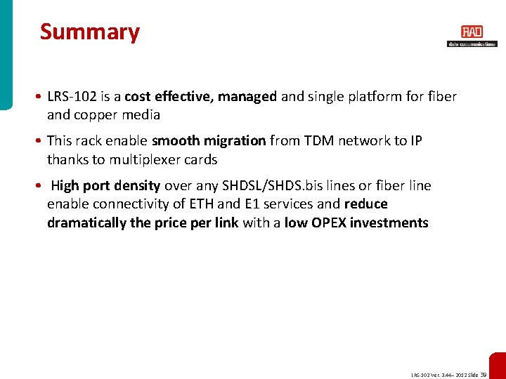 Summary • LRS-102 is a cost effective, managed and single platform for fiber and