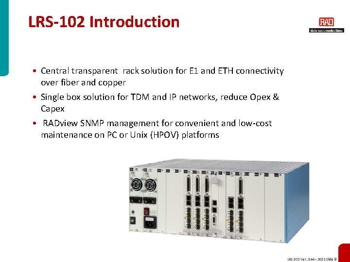 LRS-102 Introduction • Central transparent rack solution for E 1 and ETH connectivity over