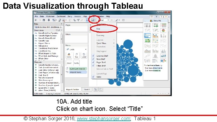 Data Visualization through Tableau 10 A. Add title Click on chart icon. Select “Title”