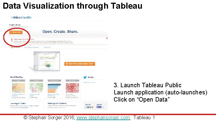 Data Visualization through Tableau 3. Launch Tableau Public Launch application (auto-launches) Click on “Open