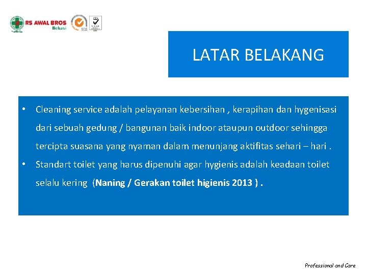 LATAR BELAKANG • Cleaning service adalah pelayanan kebersihan , kerapihan dan hygenisasi dari sebuah LATAR BELAKANG • Cleaning service adalah pelayanan kebersihan , kerapihan dan hygenisasi dari sebuah
