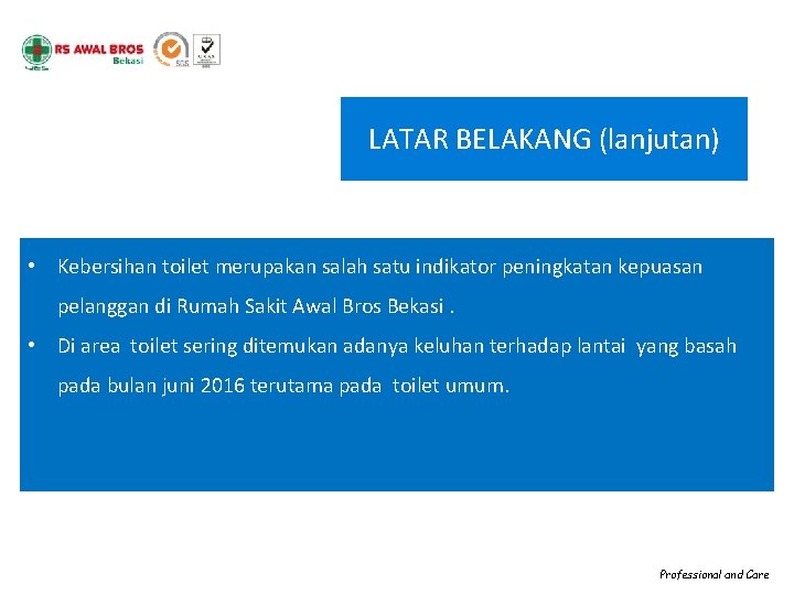LATAR BELAKANG (lanjutan) • Kebersihan toilet merupakan salah satu indikator peningkatan kepuasan pelanggan di LATAR BELAKANG (lanjutan) • Kebersihan toilet merupakan salah satu indikator peningkatan kepuasan pelanggan di