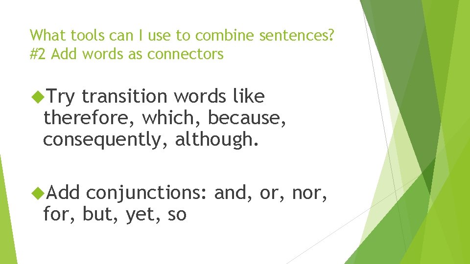 What tools can I use to combine sentences? #2 Add words as connectors Try