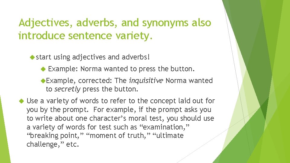 Adjectives, adverbs, and synonyms also introduce sentence variety. start using adjectives and adverbs! Example: