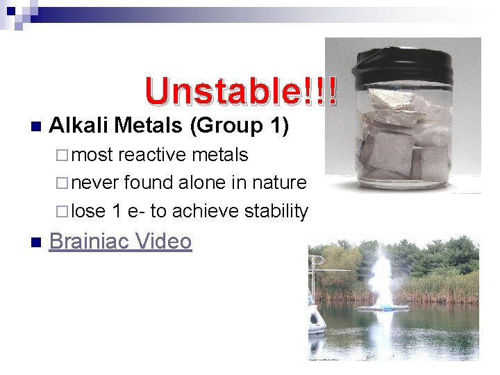 Unstable!!! n Alkali Metals (Group 1) ¨ most reactive metals ¨ never found alone
