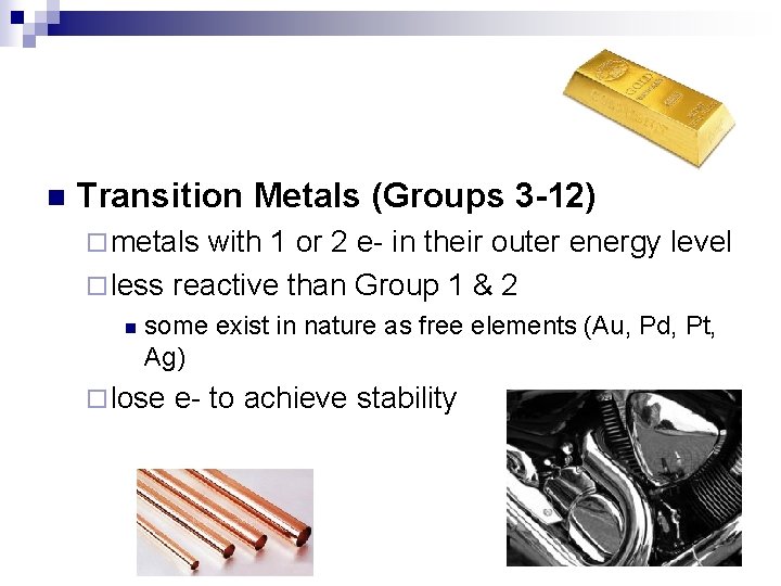 n Transition Metals (Groups 3 -12) ¨ metals with 1 or 2 e- in