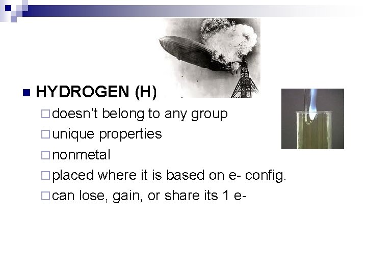 n HYDROGEN (H) ¨ doesn’t belong to any group ¨ unique properties ¨ nonmetal