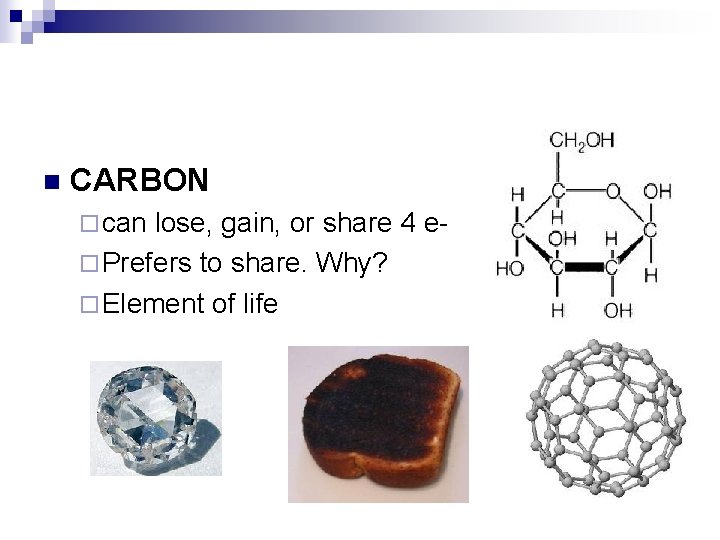 n CARBON ¨ can lose, gain, or share 4 e¨ Prefers to share. Why?