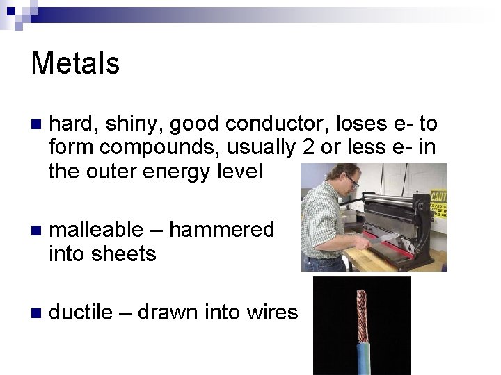 Metals n hard, shiny, good conductor, loses e- to form compounds, usually 2 or